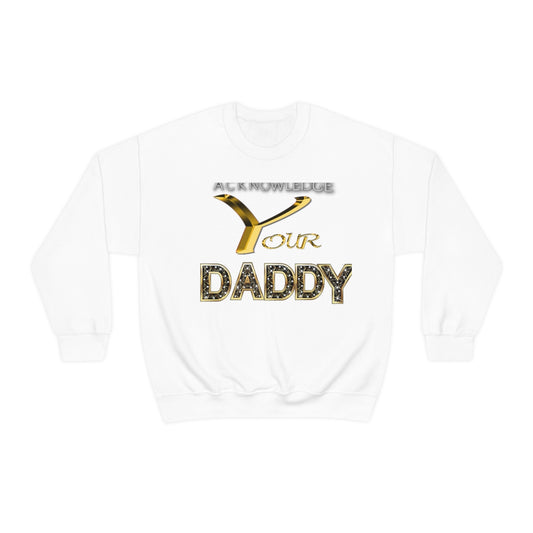 Acknowledge your Daddy Sweat shirts